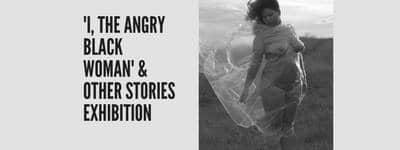 I, The Angry Black Woman & Other Stories Exhibition | Blacknet UK